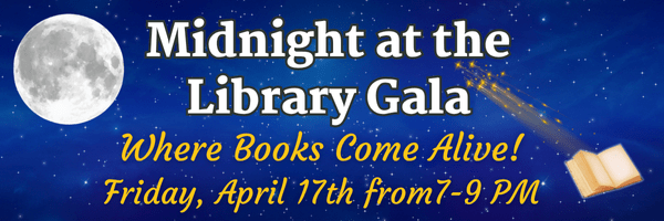 text "Midnight at the Library Gala, Where Books Come Alive! Friday, April 17th from 7-9 PM