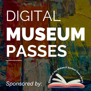 text "Digital Museum Passes Sponsored by: Friends of the William K. Sanford Town Library"